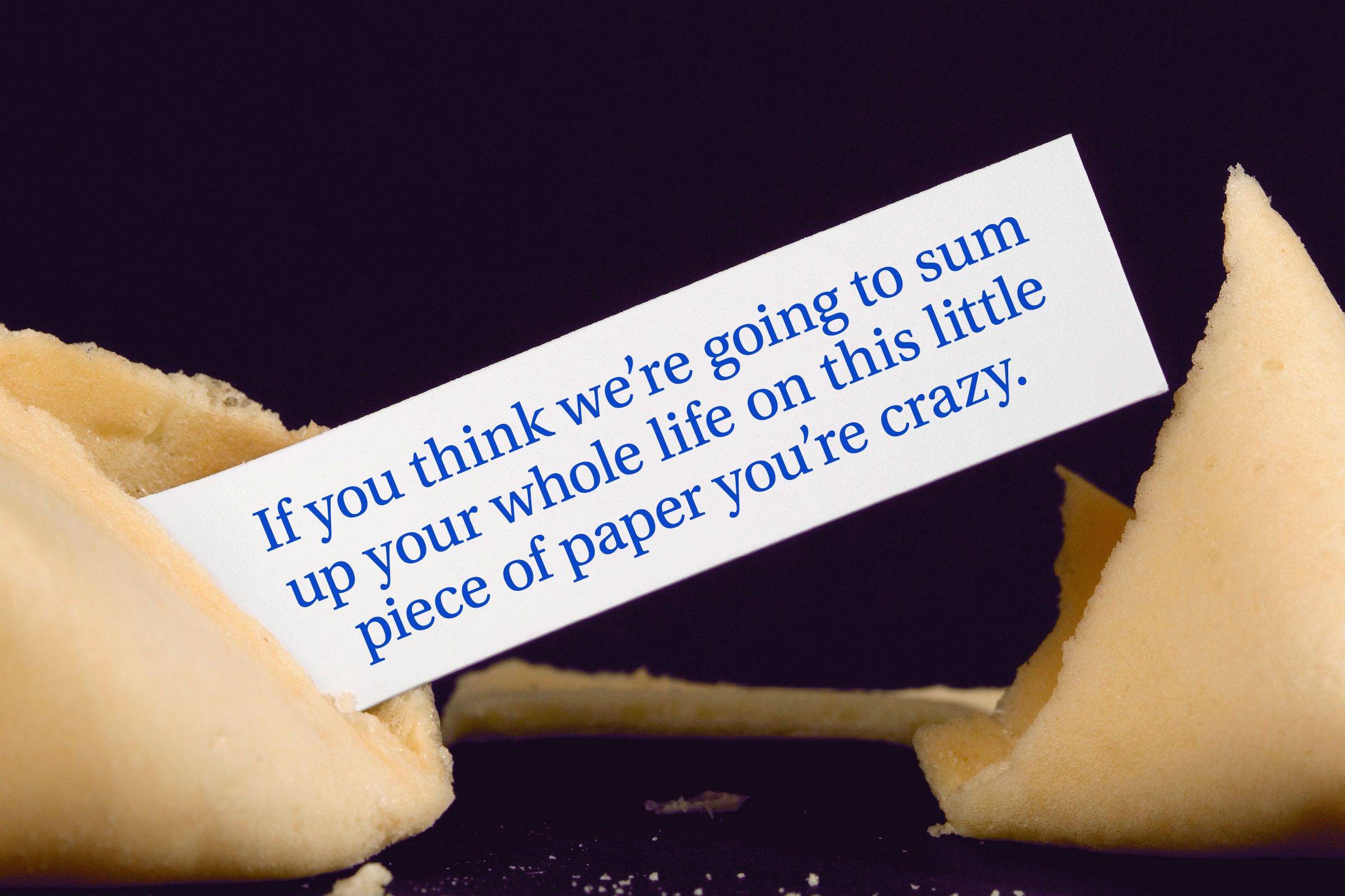 For image: If you think we're going to sum up your whole life on this little piece of paper you're crazy.