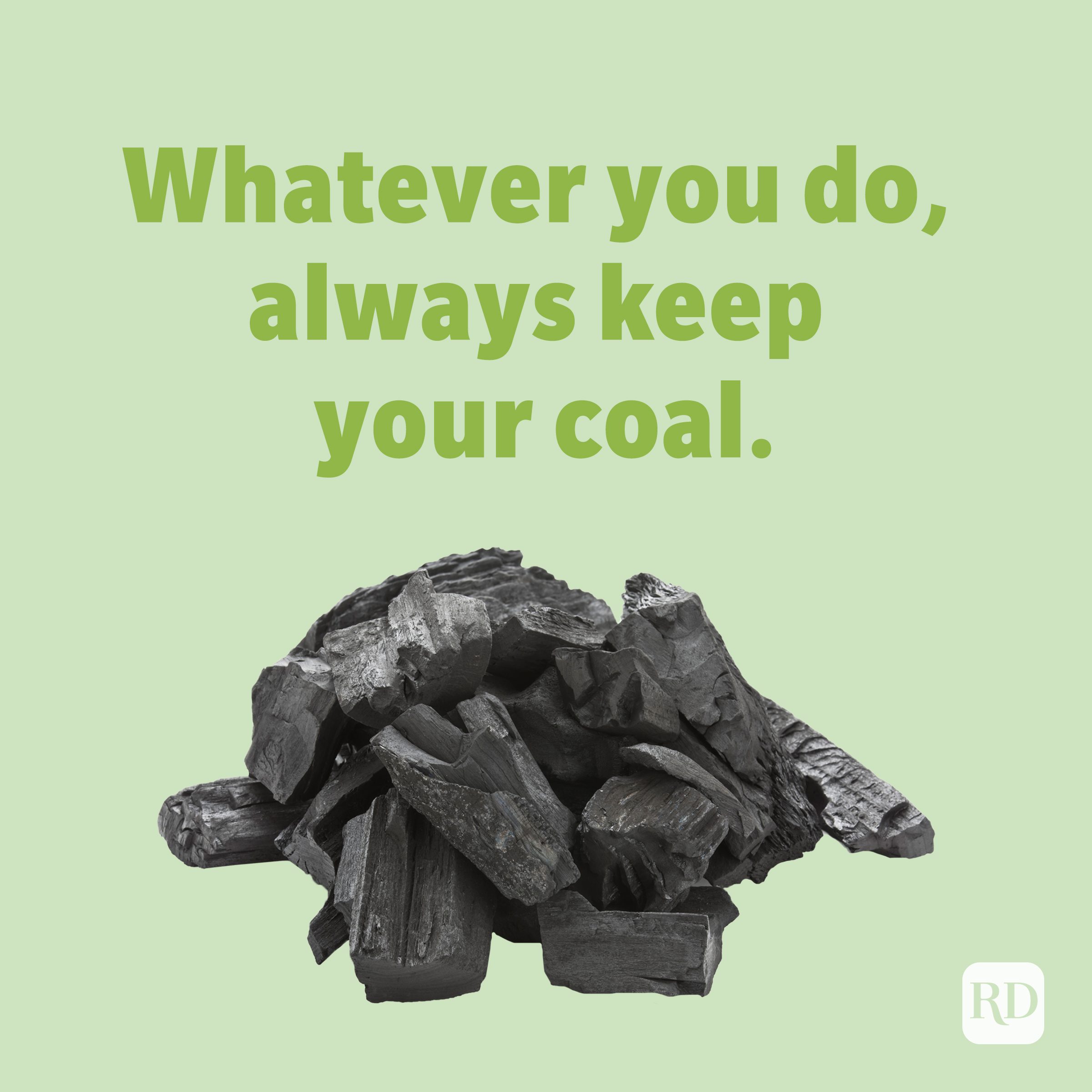 Whatever you do, always keep your coal. Rock puns