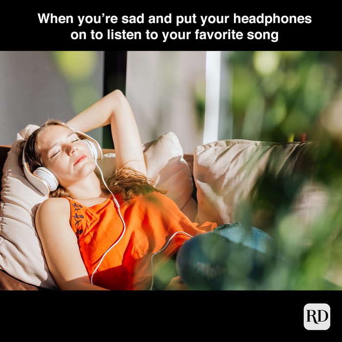 When You’re Sad And Put Your Headphones In To Listen To Your Favorite Song