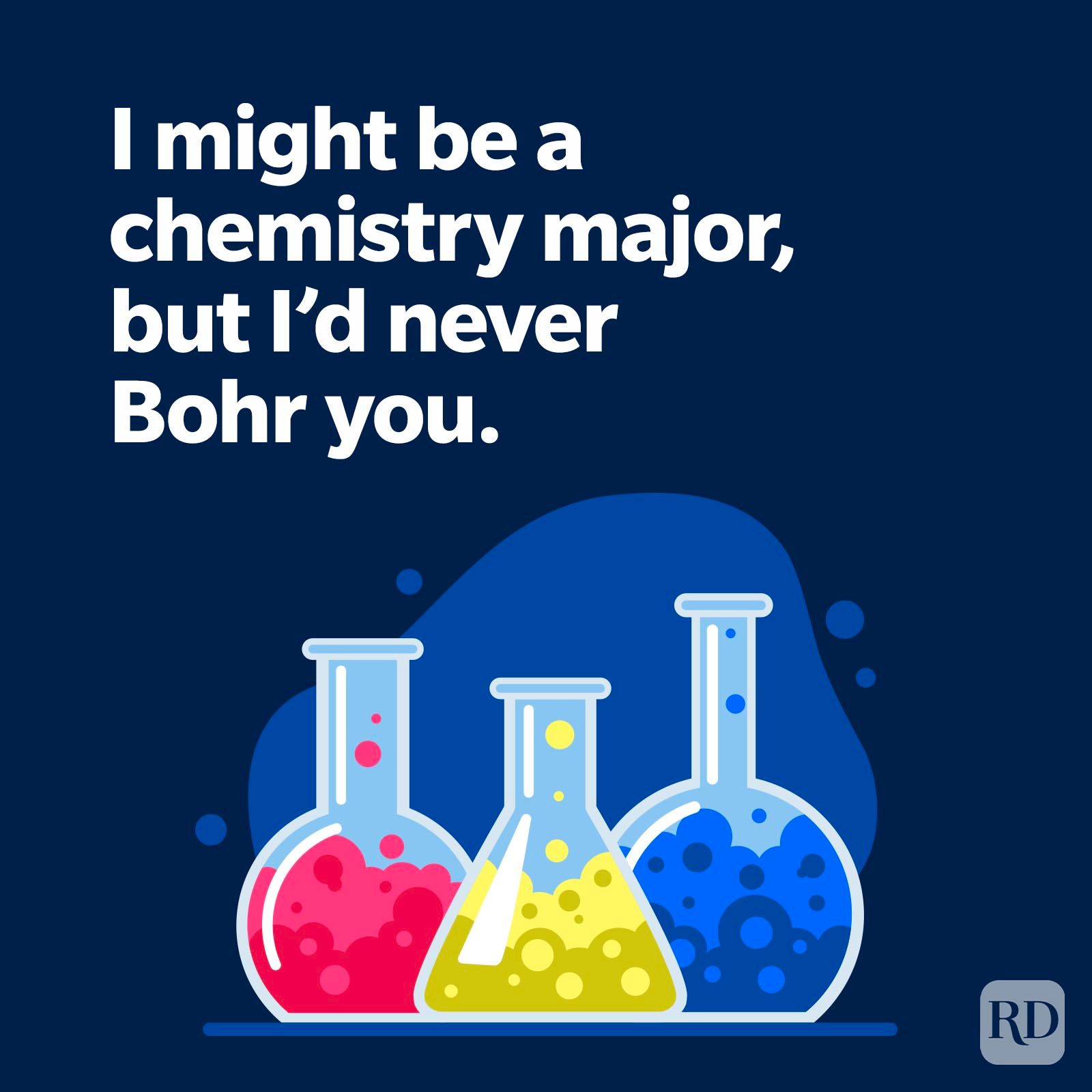 Three colorful laboratory flasks sit against a blue backdrop. Text reads, "I might be a chemistry major, but Iâ€™d never Bohr you."