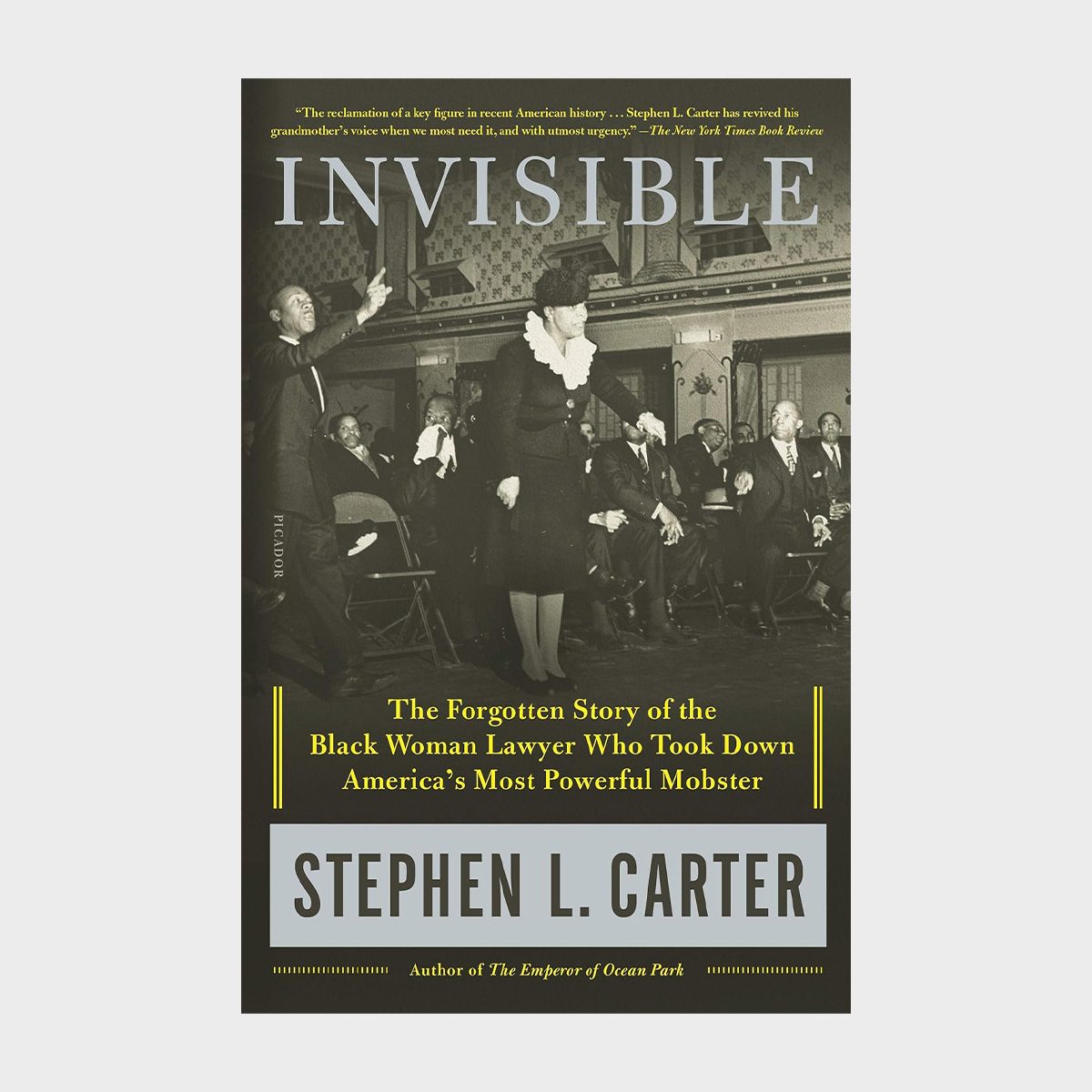 Invisible The Forgotten Story Of The Black Woman Lawyer Who Took Down America's Most Powerful Mobster By Stephen L. Carter 