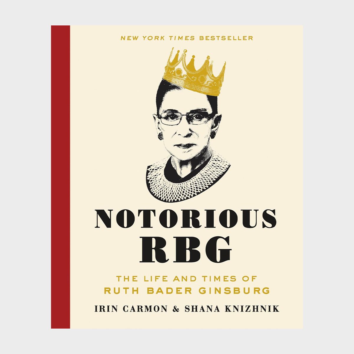 Notorious Rbg The Life And Times Of Ruth Bader Ginsburg By Irin Carmon And Shana Knizhnik 