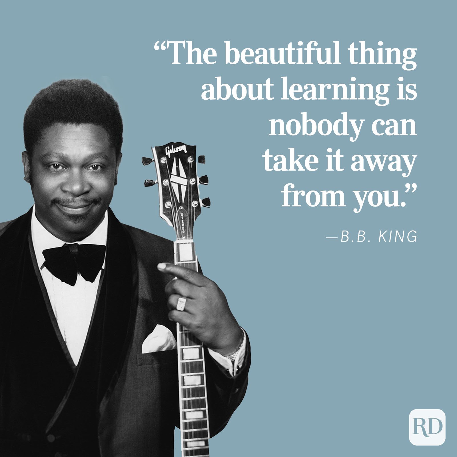Man holds guitar, wearing a suit and bow tie. Quote reads: "The beautiful thing about learning is nobody can take it away from you." â€”B.B. King.